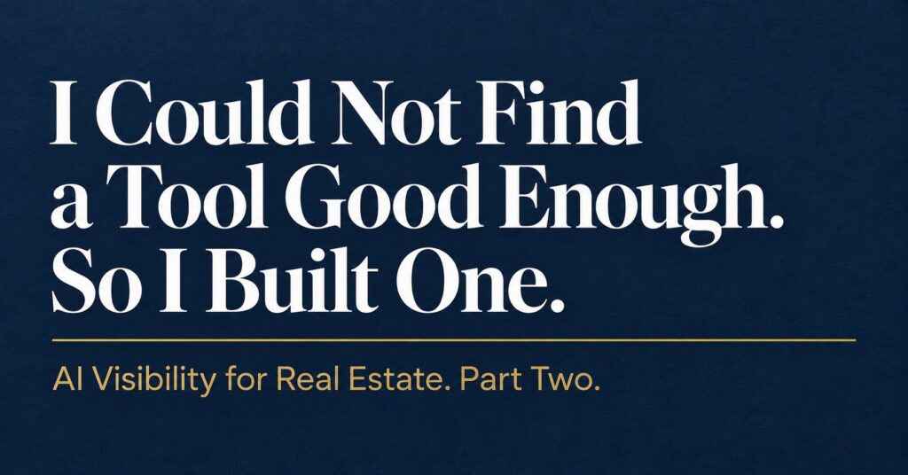 Article cover reading I Could Not Find a Tool Good Enough. So I Built One. AI Visibility for Real Estate. Part Two.