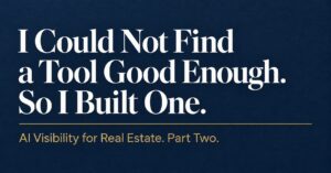 Article cover reading I Could Not Find a Tool Good Enough. So I Built One. AI Visibility for Real Estate. Part Two.
