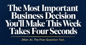Navy card reading: The Most Important Business Decision You'll Make This Week Takes Four Seconds. JMan AI. The Five-Question Test.